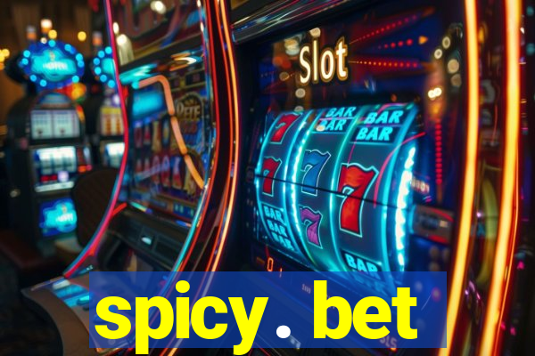spicy. bet